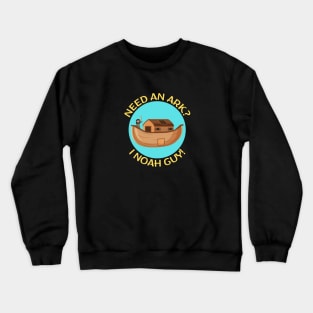 Need an Ark I Noah Guy | Christian Pun Crewneck Sweatshirt